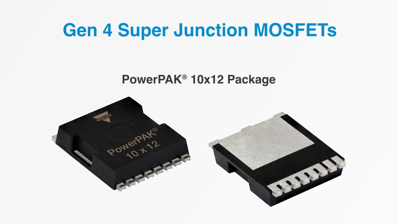 Gen 4 Super Junction MOSFETs in the PowerPAK® 10x12 Package