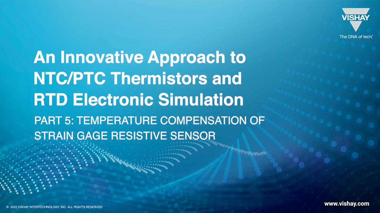 Vishay Thermistors Electronic Simulation Part 5: Temp Compensation of Strain Gage Resistive Sensor